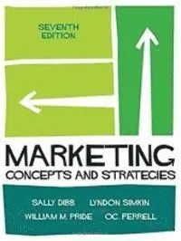 Marketing: Concepts and Strategies; Sally Dibb, Dr Lyndon Simkin, William M Pride, O C Ferrell; 2016