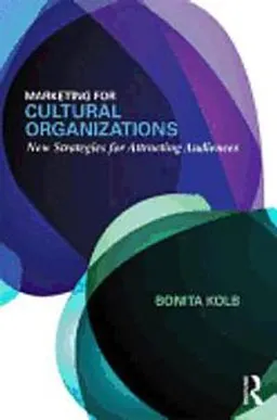 Marketing for cultural organizations new strategies for attracting and engaging audiences; Bonita M. Kolb; 2013