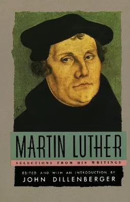 Martin Luther: Selections from His Writing; Martin Luther; 1958