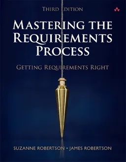 Mastering the Requirements Process: Getting Requirements Right; Suzanne Robertson, James Robertson; 2012