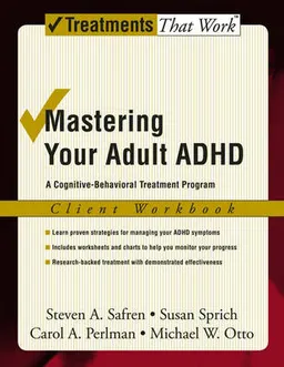 Mastering Your Adult ADHD: Workbook; Safren Steven, Perlman Carol A., Sprich Susan, Otto Michael W.; 2005