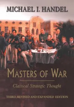 Masters of war : classical strategic thought; Michael I. Handel; 2001