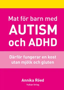 Mat för barn med autism och ADHD; Annika Röed; 2018