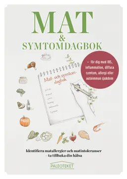 Mat och symtomdagbok : för dig med IBS, inflammation, diffusa symtom, allergi eller autoimmun sjukdom; Karl Hultén, Anna-Maria Norman; 2019