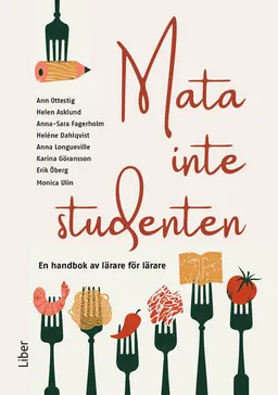 Mata inte studenten : en handbok av lärare för lärare; Ann Ottestig, Helen Asklund; 2024