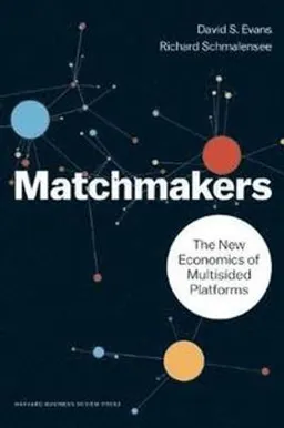 Matchmakers : the new economics of multisided platforms; Evans; 2016