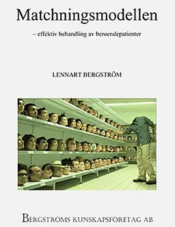 Matchningsmodellen : effektiv behandling av beroendepatienter; Lennart Bergström; 2010