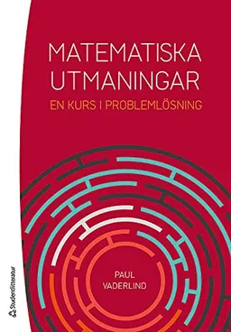 Matematiska utmaningar - En kurs i problemlösning; Paul Vaderlind; 2015