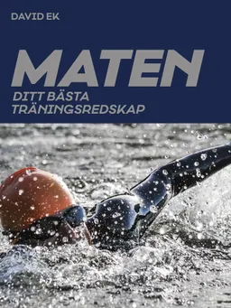 Maten : ditt bästa träningsredskap; David Ek; 2018