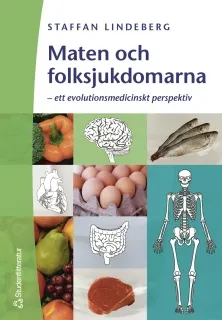 Maten och folksjukdomarna - - ett evolutionsmedicinskt perspektiv; Staffan Lindeberg; 2003