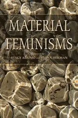 Material Feminisms; Stacy Alaimo, Susan Hekman; 2008