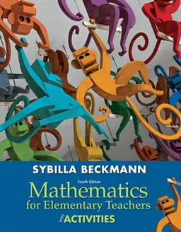 Mathematics for Elementary Teachers with Activities; Sybilla Beckmann; 2012