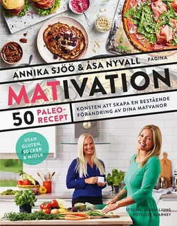 Mativation : 50 paleorecept och konsten att skapa en bestående förändring; Annika Sjöö, Åsa Nyvall; 2017