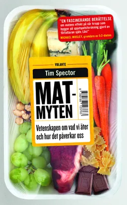 Matmyten : vetenskapen om vad vi äter och hur det påverkar oss; Tim Spector; 2017