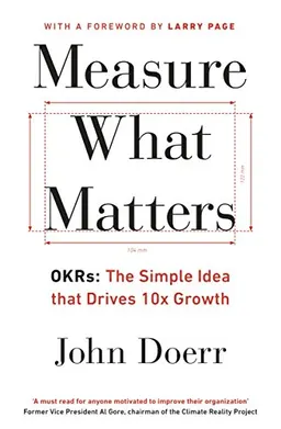 Measure What Matters; John Doerr; 2018