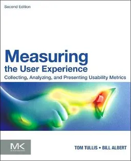 Measuring the user experience : collecting, analyzing, and presenting usability metrics; Tom Tullis; 2013