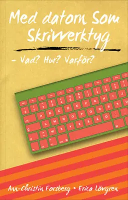 Med datorn som skrivverktyg - Vad? Hur? Varför?; Erica Lövgren, Ann-Christin Forsberg; 2013