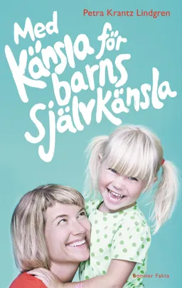 Med känsla för barns självkänsla; Petra Krantz Lindgren; 2017