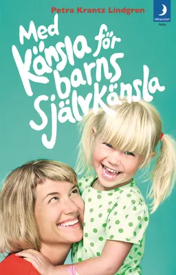 Med känsla för barns självkänsla; Petra Krantz Lindgren; 2018