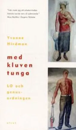 Med kluven tunga : LO och genusordningen; Yvonne Hirdman; 2001