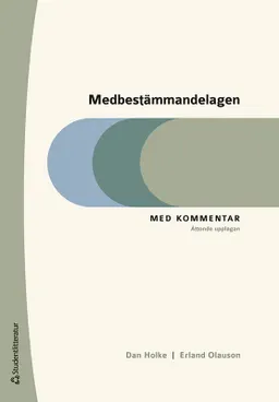 Medbestämmandelagen : med kommentar; Dan Holke, Erland Olauson; 2023