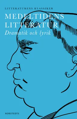 Medeltidens litteratur : dramatik och lyrik; Karl-Ivar Hildeman; 2015