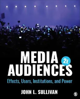 Media audiences : effects, users, institutions, and power; Sullivan; 2020