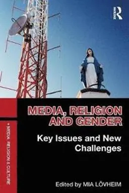 Media, religion and gender : key issues and new challenges; Mia Lövheim; 2013