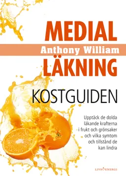 Medial Läkning : Kostguiden; Anthony William; 2018