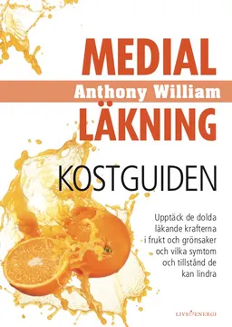 Medial läkning : kostguiden; Anthony William; 2019