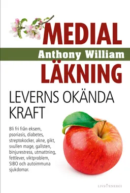 Medial läkning : leverns okända kraft; Anthony William; 2019