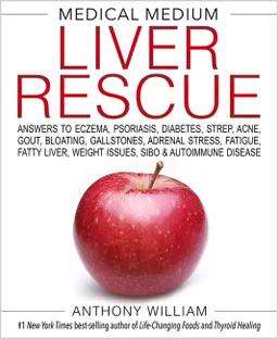 Medical Medium Liver Rescue; Anthony William; 2018