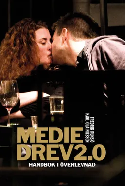 Mediedrev 2.0 : handbok i överlevnad; Fredrik Runsiö, Karl-Ola Nilsson; 2009