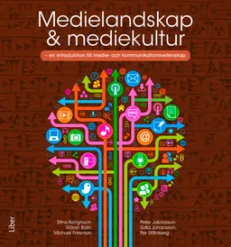 Medielandskap & mediekultur : en introduktion till medie- och kommunikationsvetenskap; Göran Bolin, Stina Bengtsson, Michael Forsman, Peter Jakobsson, Sofia Johansson, Per Ståhlberg; 2017