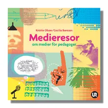 Medieresor : om medier för pedagoger; Kristin Olson, Cecilia Boreson; 2004