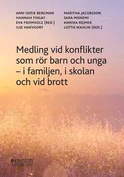 Medling i konflikter som rör barn och unga :  i familjen, i skolan och vid brott; Hannah Finlay, Eva Fromholz, Ilse Hakvoort, Maritha Jacobsson, Sara Monemi, Lottie Wahlin, Ann-Sofie Bergman, Annika Rejmer; 2023