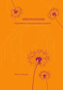 Medvandrare : vägmärken i religionspedagogiken; Rune Larsson; 2019