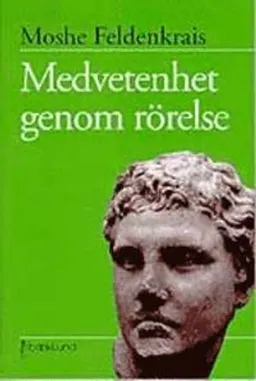 Medvetenhet genom rörelse : övningar för personlig utveckling; Moshe Feldenkrais; 1999