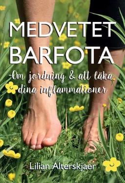 Medvetet barfota : om jordning och att läka dina inflammationer; Lilian Alterskjaer; 2021