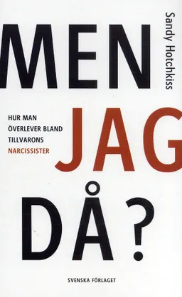 Men jag då? : hur man överlever bland tillvarons narcissister; Sandy Hotchkiss; 2005