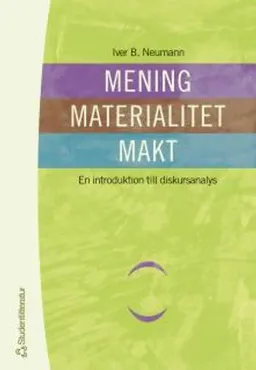 Mening Materialitet Makt - En introduktion till diskursanalys; Iver B Neumann; 2003