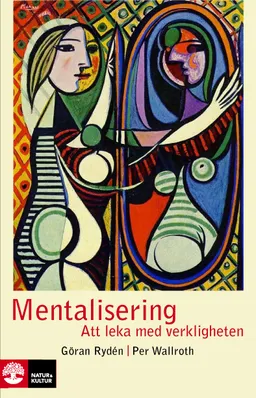 Mentalisering : att leka med verkligheten; Göran Rydén, Per Wallroth; 2008