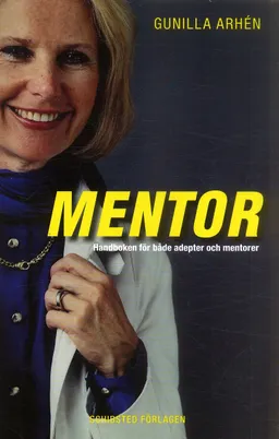 Mentor : komplett handbok för adepter och mentorer; Gunilla Arhén; 2007