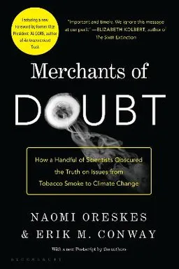 Merchants of doubt : how a handful of scientists obscured the truth on issues from tobacco smoke to global warming; Naomi Oreskes; 2010