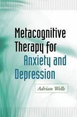 Metacognitive Therapy for Anxiety and Depression; Adrian Wells; 2011