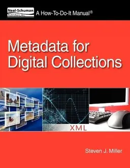 Metadata for digital collections : a how-to-do-it manual; Steven J. Miller; 2011