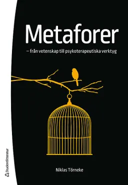 Metaforer - - från vetenskap till psykoterapeutiska verktyg; Niklas Törneke; 2016