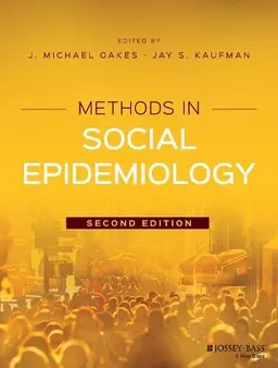 Methods in Social Epidemiology; J. Michael Oakes, Jay S. Kaufman; 2017