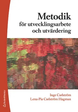 Metodik för utvecklingsarbete & utvärdering; Lena-Pia Carlström Hagman, Inge Carlström; 2006