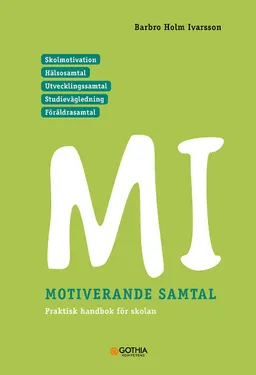 MI – Motiverande samtal för skolan; Barbro Holm Ivarsson; 2016